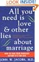 All You Need Is Love and Other Lies About Marriage: How to Save Your Marriage Before It's Too Late