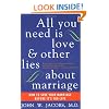 All You Need Is Love and Other Lies About Marriage: How to Save Your Marriage Before It's Too Late