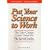 Put Your Science to Work: The Take-Charge Career Guide for Scientists - Practical Advise,,, Proven Techniques