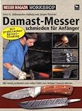 Damast-Messer schmieden f&uuml;r Anf&auml;nger: Vom rohen Stahl zum fertigen Damast-Messer