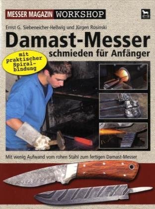 Wieland Damast-Messer schmieden f&uuml;r Anf&auml;nger: Vom rohen Stahl zum fertigen Damast-Messer