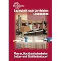 Bautechnik nach Lernfeldern Gesamtband: Maurer, Hochbaufacharbeiter, Beton- und Stahlbetonbauer