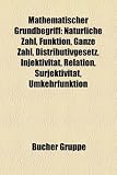 Mathematischer Grundbegriff: Natrliche Zahl, Funktion, Ganze Zahl, Distributivgesetz, Injektivitt, Relation, Surjektivitt, Umkehrfunktion