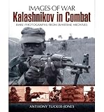 The Kalashnikov in combat : rare photographs from wartime archives