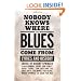 Nobody Knows Where the Blues Come From: Lyrics and History (American Made Music)