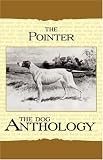 The Pointer - A Dog Anthology (A Vintage Dog Books Breed Classic)