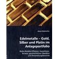 Edelmetalle - Gold, Silber und Platin im Anlageportfolio: Risiko-Rendite Effizienz, Investitionsformen, geschichtlicher �berblick und Anwendungsbereiche