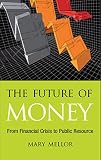 The future of money : from financial crisis to public resource
