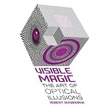 Visible Magic: The Art of Optical Illusions