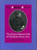 The Iron Rose: The Life of Dr. Charlotte Ross