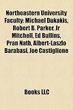Northeastern University Faculty: Michael Dukakis, Robert B. Parker, Jr Mitchell, Ed Bullins, Pran Nath, Albert-L�szl� Barab�si, Joe Castiglione