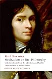 Meditations on First Philosophy: with Selections from the Objections and Replies (Oxford Worlds Classics)
