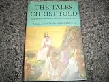 The Tales Christ told - The Parables of Jesus Retold to Throw Light on Todays Problems