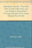 Mahatma Gandhi : the man who freed India and led the world in non-violent change