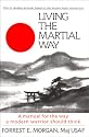 Living the Martial Way : A Manual for the Way a Modern Warrior Should Think