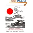 Living the Martial Way : A Manual for the Way a Modern Warrior Should Think by Forrest E. Morgan