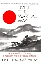 Living the Martial Way: A Manual for the Way a Modern Warrior Should Think