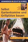 Selbst Gartenkamine und Grillpl&auml;tze bauen: Mit Profi- und Sicherheitstipps - Stefan Winkelmeyr