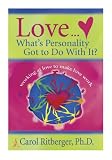 Love...Whats Personality Got To Do With It?: Working at Love to Make Love Work