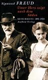 Unser Herz zeigt nach dem S�den. Reisebriefe 1895-1923