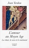 L'amour au Moyen Age : La chair, le sexe et le sentiment