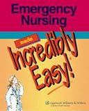 Emergency Nursing Made Incredibly Easy! (Incredibly Easy! Series)