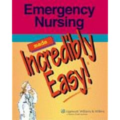 Emergency Nursing Made Incredibly Easy! (Incredibly Easy! Series)