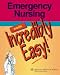 Emergency Nursing Made Incredibly Easy! (Incredibly Easy! Series)