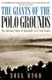 The Giants of the Polo Grounds: The Glorious Times of Baseball's New York Giants