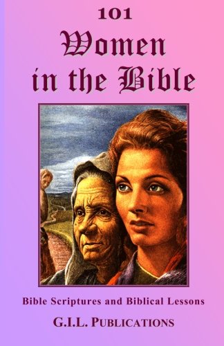 101 Women in the Bible: Bible Scriptures and Biblical Lessons (101 in the Bible) (Volume 1)