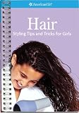 Hair: Styling Tips and Tricks for Girls (American Girl Library)