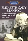 Review PowerPlus Books  / Elizabeth Cady Stanton:: Women's Suffrage and the First Vote (Library of American Lives and Times)