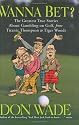 Wanna Bet?: The Greatest True Stories About Gambling on Golf, from Titanic Thompson to Tiger Woods