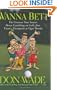 Wanna Bet? : The Greatest True Stories About Gambling on Golf, from Titanic Thompson to Tiger Woods