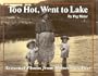 Too Hot, Went to Lake