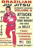 Brazilian Jiu Jitsu "Ultimate Lessons" Volume 5, Attacks From The SIDE MOUNT Position: Basic, Intermediate, Advanced Techniques