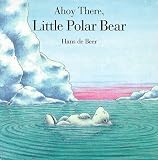 Ahoy There, Little Polar Bear: Board Book