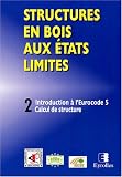 Structures en bois aux états limités : Introduction à l Eurocode 5