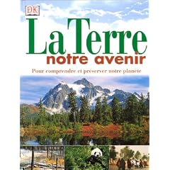 La Terre, notre avenir : Pour comprendre et pr�server notre plan�te