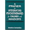 A Primer on Integrating Psychotherapies for Children and Adolescents