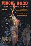 Peacock Bass & Other Fierce Exotics: Where, When & How to Catch Latin America's Most Exciting Freshwater Fish!