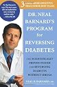 Dr. Neal Barnard's Program for Reversing Diabetes: The Scientifically Proven System for Reversing Diabetes without Drugs