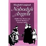 Nobody's Angels: Middle-Class Women and Domestic Ideology in Victorian Culture (Reading Women Writing) book cover