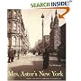 Mrs. Astor's New York: Money and Social Power in a Gilded Age