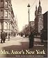 Mrs. Astor's New York: Money and Social Power in a Gilded Age
