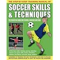 The Step-by-step Training Manual of Soccer Skills & Techniques: Hundreds of Training Tips and Techniques, with Easy-to-follow Instructions in Over 750 Photographs and Diagrams