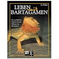 Leben mit Bartagamen. Der ausf�hrliche Leitfaden f�r die Haltung von Bartagamen