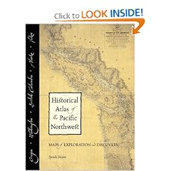 Historical Atlas of the Pacific Northwest: Maps of Exploration and Discovery: British Columbia, Washington, Oregon, Alaska, Yukon