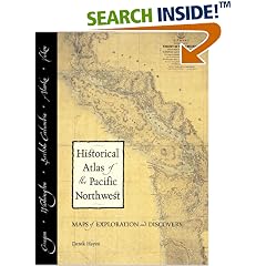 Historical Atlas of the Pacific Northwest: Maps of Exploration and Discovery: British Columbia, Washington, Oregon, Alaska, Yukon
