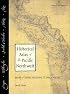 Historical Atlas of the Pacific Northwest: Maps of Exploration and Discovery: British Columbia, Washington, Oregon, Alaska, Yukon